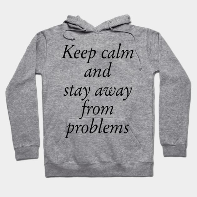 Keep Calm And Stay Away From Problems Hoodie by ERRAMSHOP